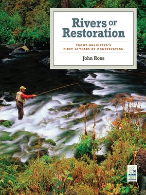 rivers of restoration trout unlimited s first 50 years of conservation ebook rivers of restoration by john ross 183 overdrive rakuten rivers of restoration trout unlimited s first 50 years of conservation ebook rivers of restoration by john ross 183 overdrive rakuten